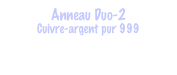 Anneau Duo-2
Cuivre-argent pur 999