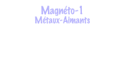 Magnéto-1
Métaux-Aimants