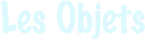 Les Objets